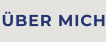 ÜBER MICH